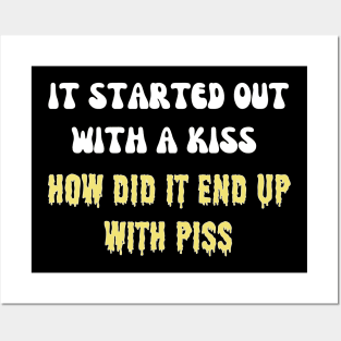 it started out with a kiss how did it end up with piss Posters and Art